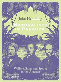 Naturalists in Paradise: Wallace, Bates and Spruce in the Amazon