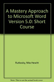 A Mastery Approach to Microsoft Word Version 5.0: Short Course
