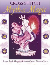 Cross Stitch Myth & Magic (Needlecraft)