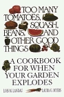 Too Many Tomatoes, Squash, Beans, and Other Good Things: A Cookbook for When Your Garden Explodes (Large Print Cookbook)