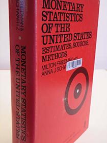 Monetary Statistics of the United States: Estimates, Sources, Methods (Business Cycles Ser. : No. 20)