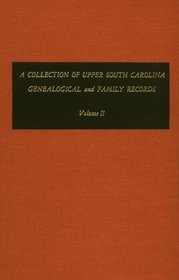 A Collection of Upper South Carolina Genealogical and Family Records: From the Private Files of the Late Puline Young (Volume II)