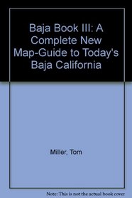 Baja Book III: A Complete New Map-Guide to Today's Baja California