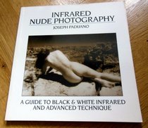 Infrared Nude Photography: A Guide to Black and White Infrared and Advanced Technique