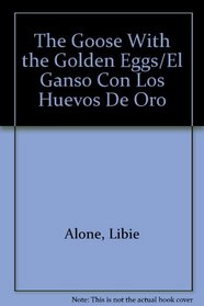 The Goose With the Golden Eggs/El Ganso Con Los Huevos De Oro
