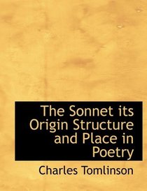 The Sonnet its Origin Structure and Place in Poetry