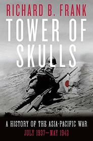 Tower of Skulls: A History of the Asia-Pacific War, Volume I: July 1937-May 1942