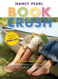 Book Crush: For Kids and Teens-Recommended Reading For Every Mood, Moment, and Interest