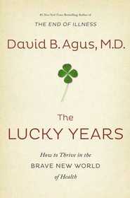 The Lucky Years: How to Enjoy the Brave New World of Medicine