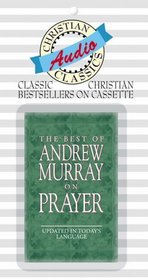 The Best of Andrew Murray on Prayer: Updated in Today's Language (Christian Audio Classics)