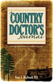 A Country Doctor's Journal: Amazing Stories from Incredible Situations