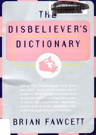 The Disbeliever's Dictionary: A Gleefully Disrespectful Lexicon of Canada Today