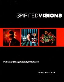 Spirited Visions: Portraits of Chicago Artists (Visions of Illinois)