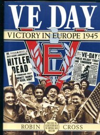 V. E. Day: Victory in Europe 1945