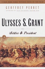 Ulysses S. Grant : Soldier  President (Modern Library Paperbacks)