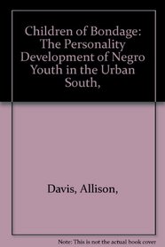 Children of Bondage: The Personality Development of Negro Youth in the Urban South,