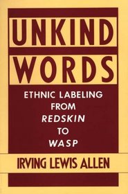Unkind Words : Ethnic Labeling from Redskin to WASP