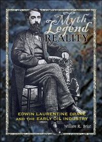 Myth, Legend, Reality - Edwin Laurentine Drake and the Early Oil Industry