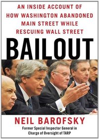 Bailout: An Inside Account of How Washington Abandoned Main Street While Rescuing Wall Street