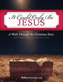 It Could Only Be Jesus: A walk through the Christmas story and prophecy fulfilled. (Hello Mornings Bible Studies)