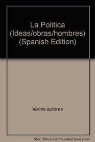 La Politica (Ideas/obras/hombres) (Spanish Edition)