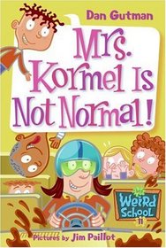 My Weird School #11: Mrs. Kormel Is Not Normal! (My Weird School)
