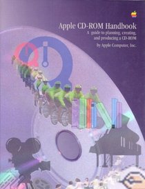 Apple Cd-Rom Handbook: A Guide to Planning, Creating, and Producing a Cd-Rom
