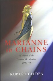 Marianne in Chains: In Search of the German Occupation of France, 1940-1945