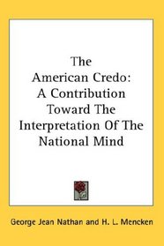 The American Credo: A Contribution Toward The Interpretation Of The National Mind