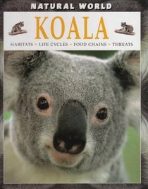 Koala: Habitats, Life Cycles, Food Chains, Threats (Natural World (Austin, Tex.).)