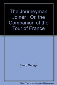 The Journeyman Joiner ; Or, the Companion of the Tour of France