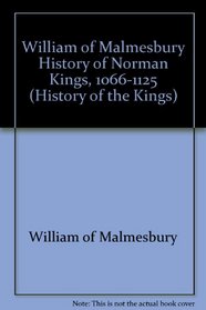 Gesta Regum Anglorum: History of Norman Kings, 1066-1125 (History of the Kings)