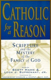 Catholic for a Reason: Scripture and the Mystery of the Family of God (Catholic for a Reason, Bk 1)