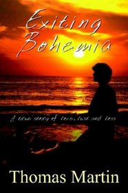Exiting Bohemia: A True Story of Love, Lust and Loss