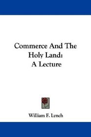 Commerce And The Holy Land: A Lecture