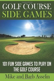 Golf Course Side Games: 101 Fun Side Games to Play on the Golf Course