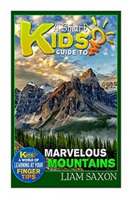 A Smart Kids Guide To MARVELOUS MOUNTAINS: A World Of Learning At Your Fingertips