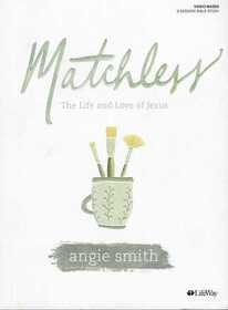 Matchless - Bible Study Book: The Life and Love of Jesus