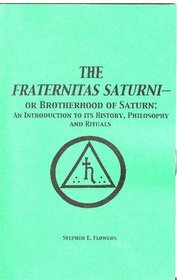 The Fraternitas Saturni - Or Brotherhood of Saturn: An Introduction to Its History, Philosophy and Rituals
