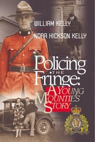 Policing The Fringe: A Young Mountie's Story