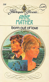 Born Out of Love (Harlequin Presents, No 210)