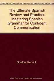 The Ultimate Spanish Review and Practice: Mastering Spanish Grammar for Confident Communication