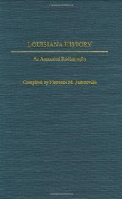 Louisiana History: An Annotated Bibliography (Bibliographies of the States of the United States)