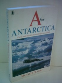 A for Antarctica: Facts and Stories from the Frozen South