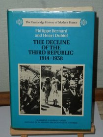 The Decline of the Third Republic, 1914-1938 (The Cambridge History of Modern France)