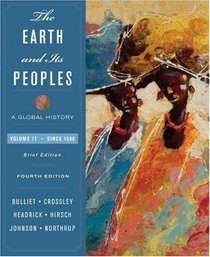 The Earth and Its Peoples: A Global History, Volume II Since 1500 (4th Brief Edition)