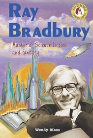 Ray Bradbury: Master of Science Fiction and Fantasy (Authors Teens Love)