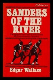 Sanders of the River : The Famous Book That Introduced Mr. Commissioner