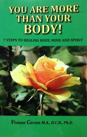 You Are More Than Your Body! 7 Steps to Healing Body, Mind and Spirit