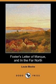 Foster's Letter of Marque, and In the Far North (Dodo Press)